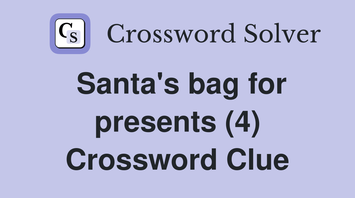 Santa's bag for presents (4) Crossword Clue Answers Crossword Solver